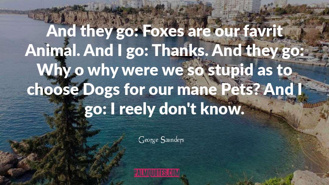 Mad Dogs quotes by George Saunders