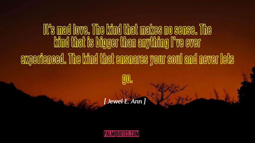 Mad Love quotes by Jewel E. Ann