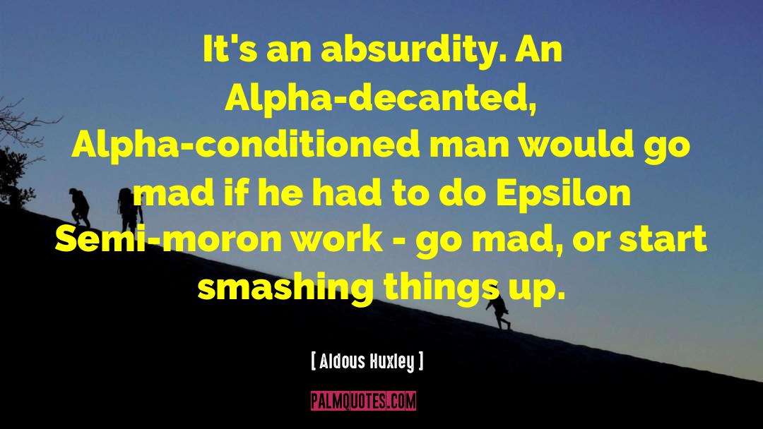 Mad Man Quote quotes by Aldous Huxley