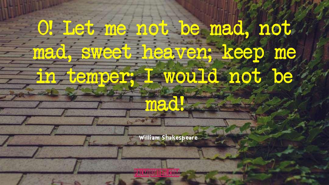 Mad Man Quote quotes by William Shakespeare