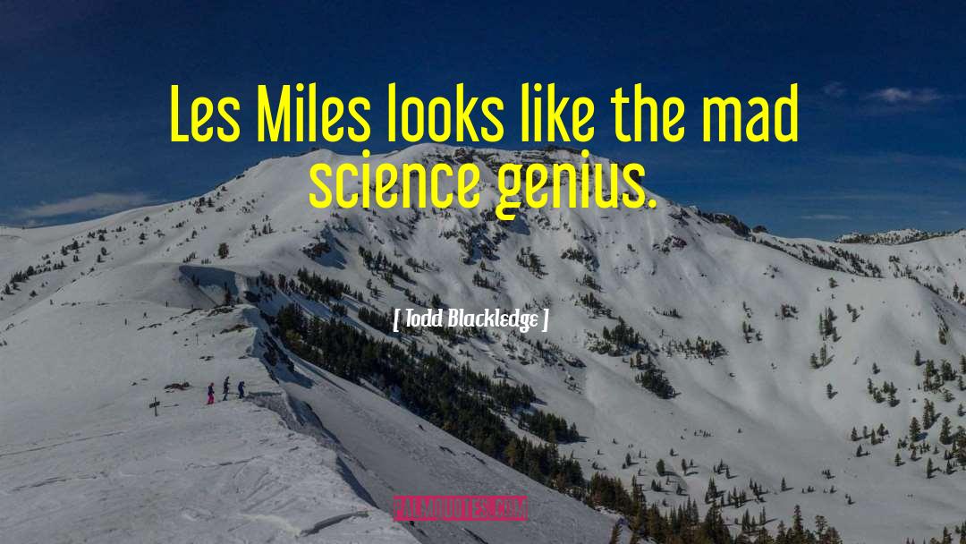 Mad Science quotes by Todd Blackledge