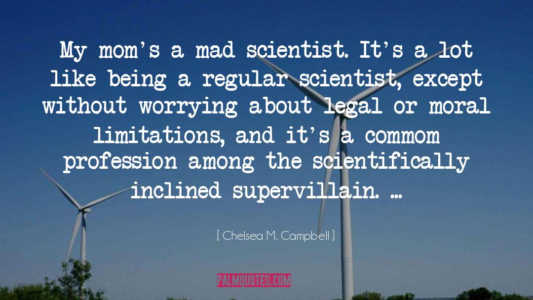 Mad Scientist quotes by Chelsea M. Campbell