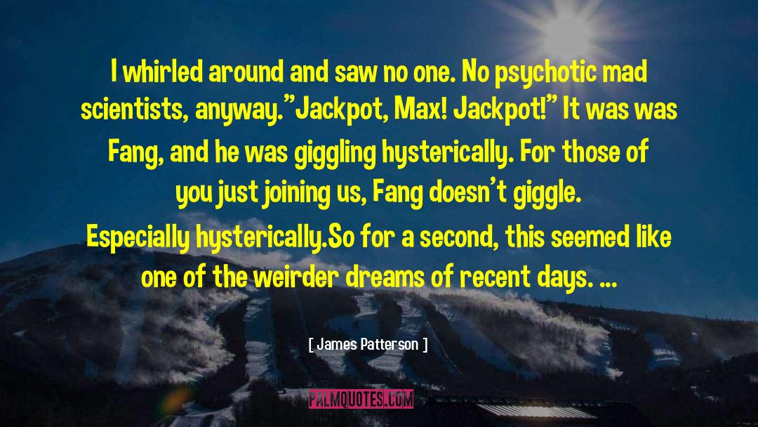 Mad Scientists quotes by James Patterson