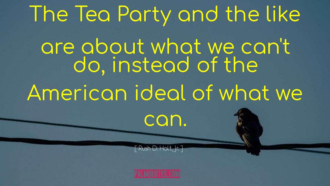 Mad Tea Party quotes by Rush D. Holt, Jr.