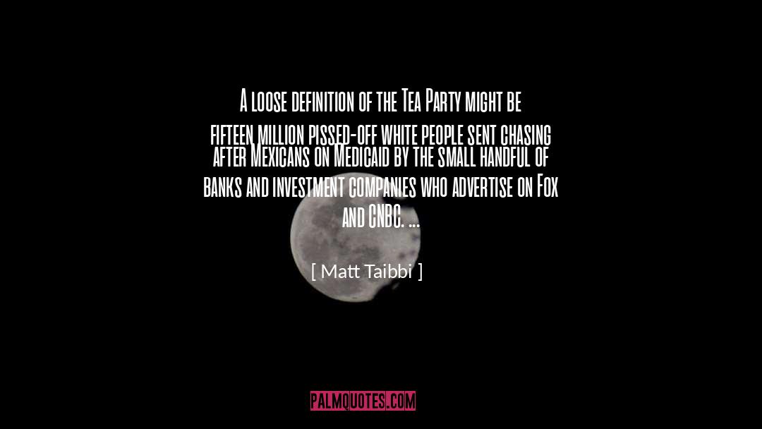 Mad Tea Party quotes by Matt Taibbi