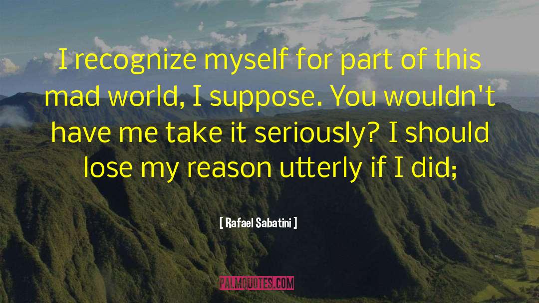 Mad World quotes by Rafael Sabatini