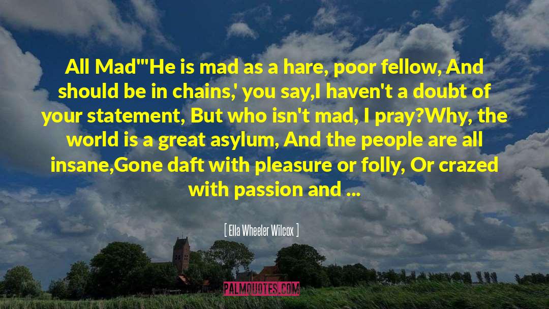 Mad World quotes by Ella Wheeler Wilcox