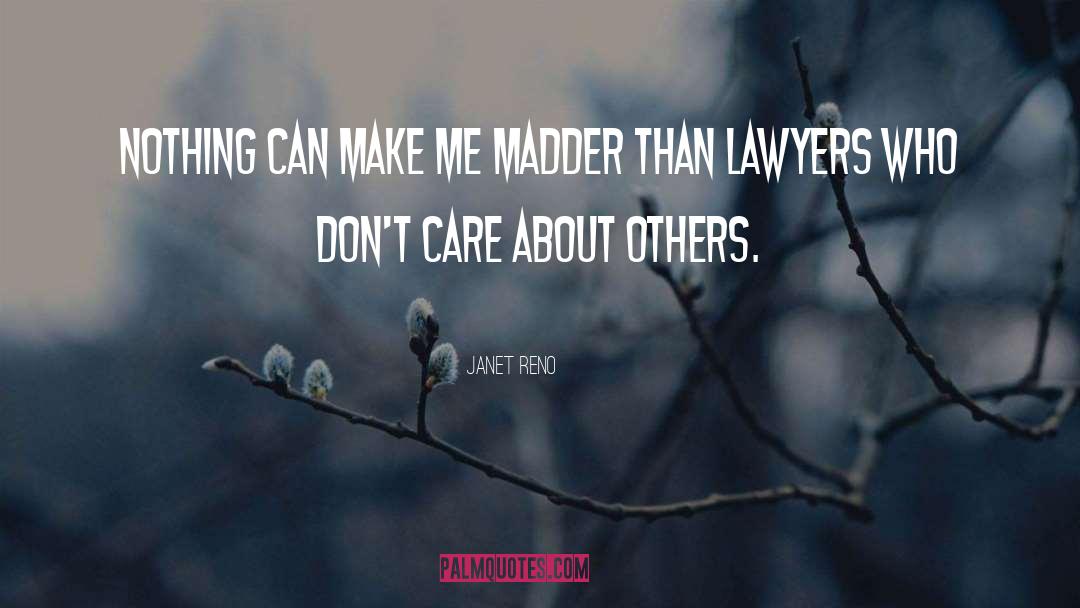 Madder quotes by Janet Reno