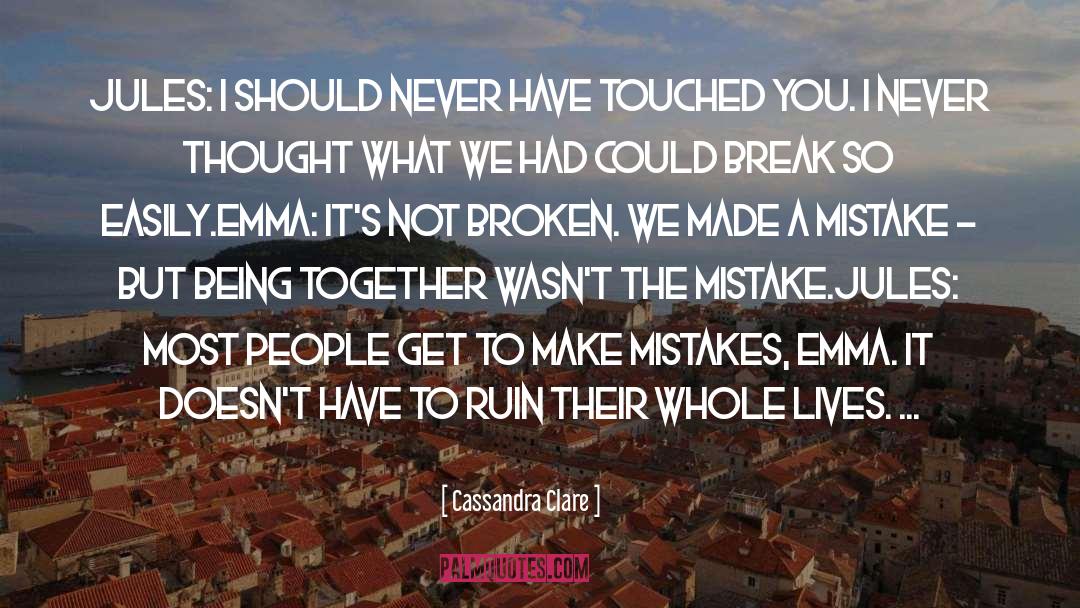 Made A Mistake quotes by Cassandra Clare