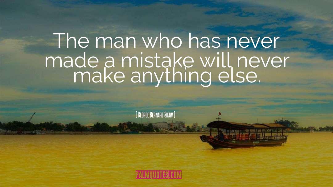 Made A Mistake quotes by George Bernard Shaw