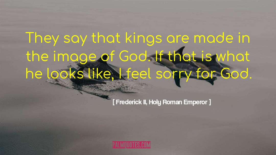 Made In The Image Of God quotes by Frederick II, Holy Roman Emperor