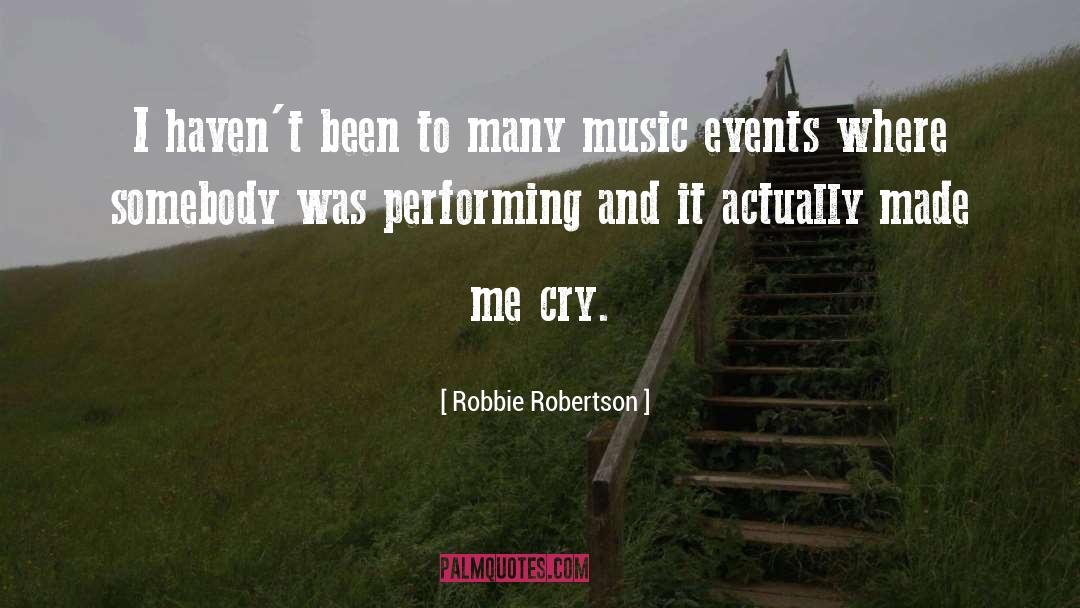 Made Me Cry quotes by Robbie Robertson