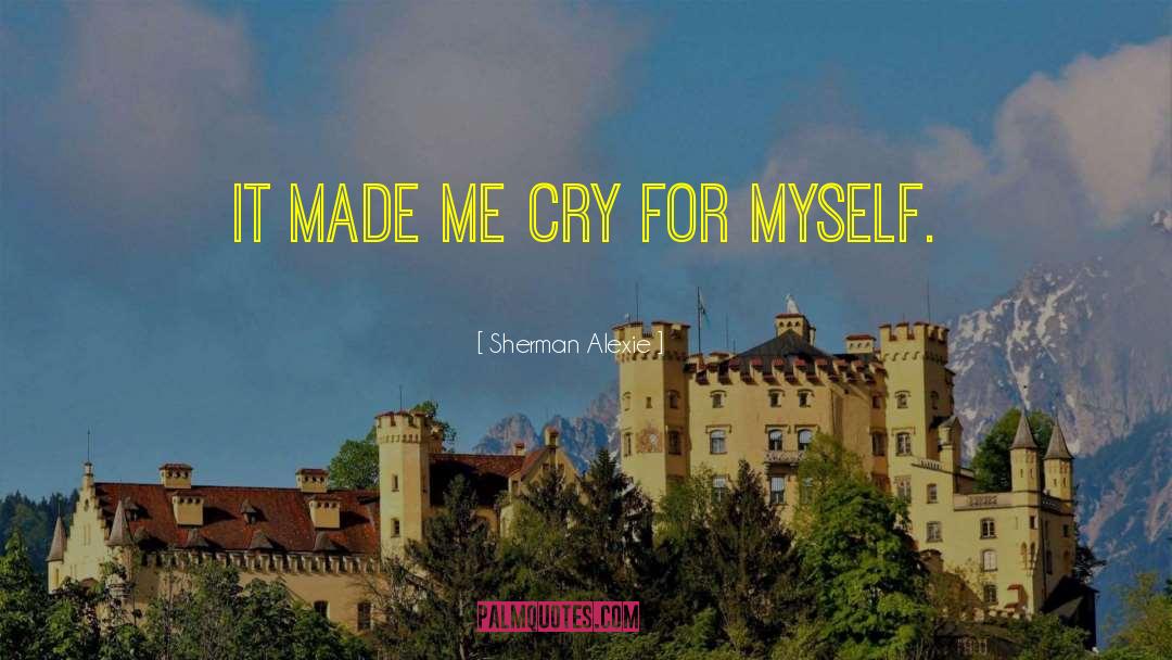 Made Me Cry quotes by Sherman Alexie