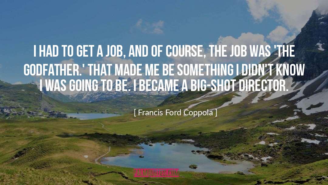 Made Me quotes by Francis Ford Coppola