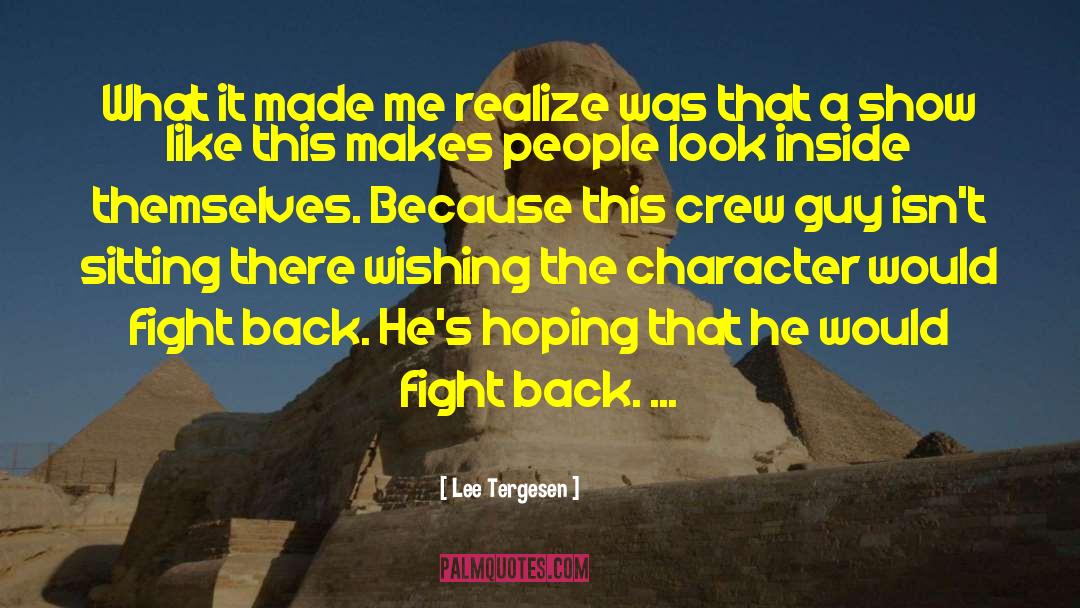 Made Me Realize quotes by Lee Tergesen