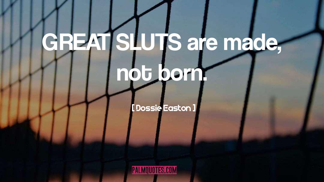 Made Not Born quotes by Dossie Easton