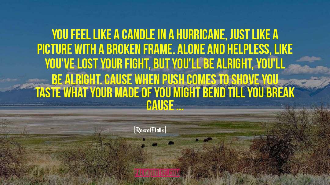 Made You Up quotes by Rascal Flatts