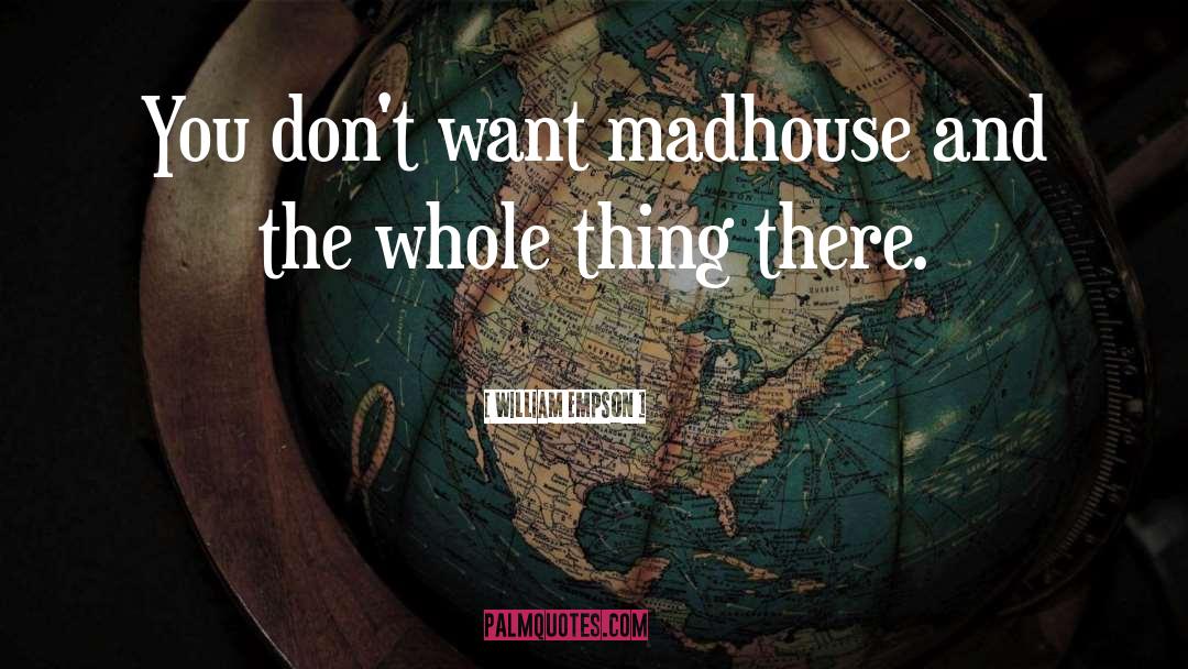 Madhouse quotes by William Empson