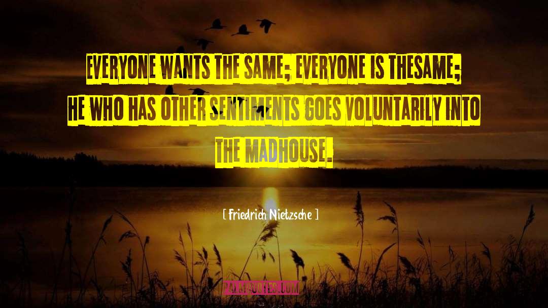 Madhouse quotes by Friedrich Nietzsche