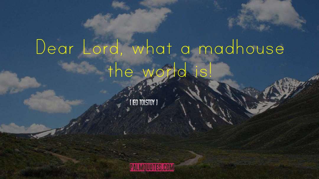 Madhouse quotes by Leo Tolstoy