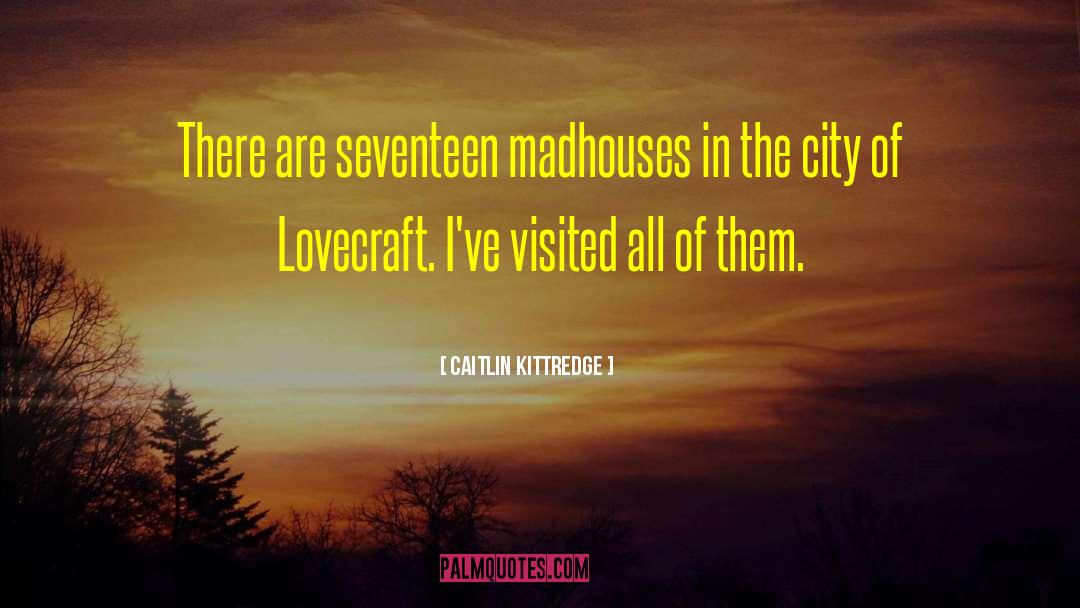 Madhouses quotes by Caitlin Kittredge