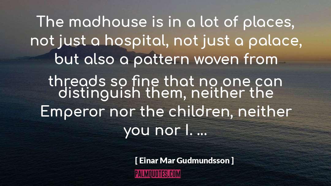 Madhouses quotes by Einar Mar Gudmundsson
