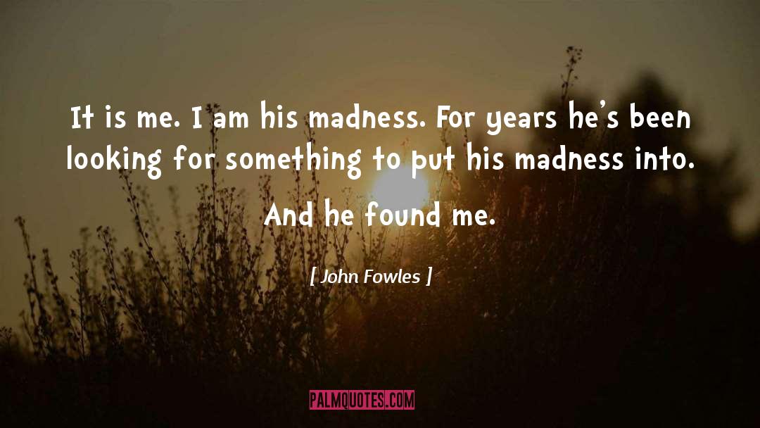 Madness And Mayhem quotes by John Fowles