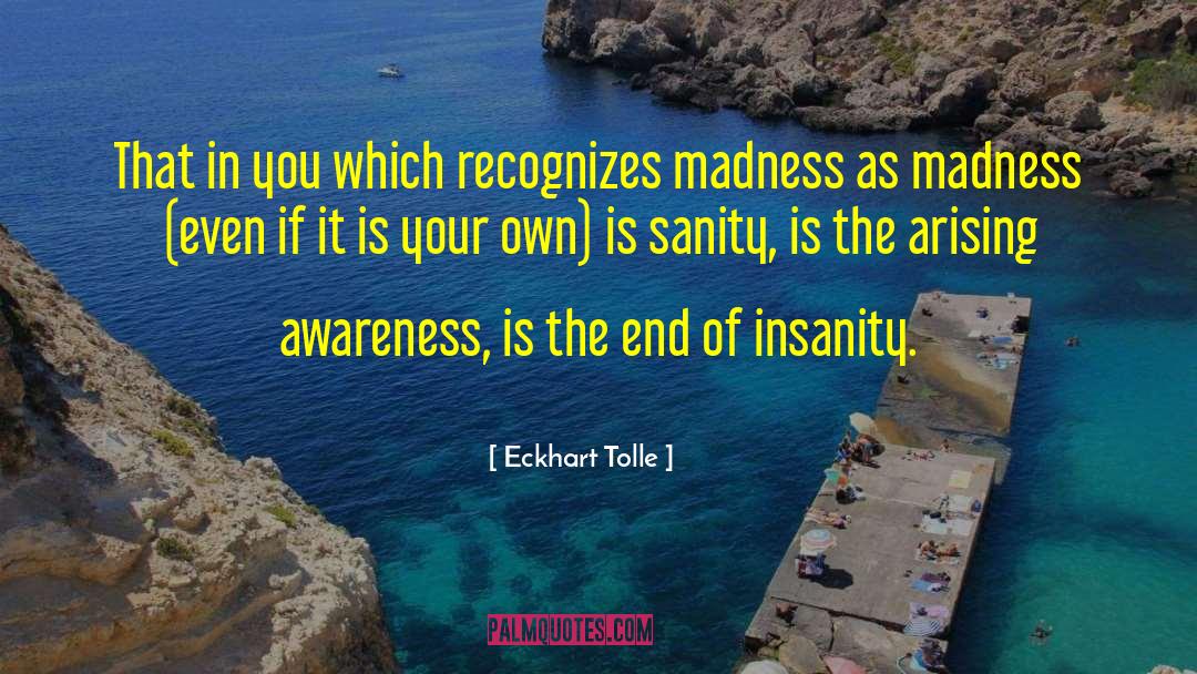 Madness Insanity quotes by Eckhart Tolle