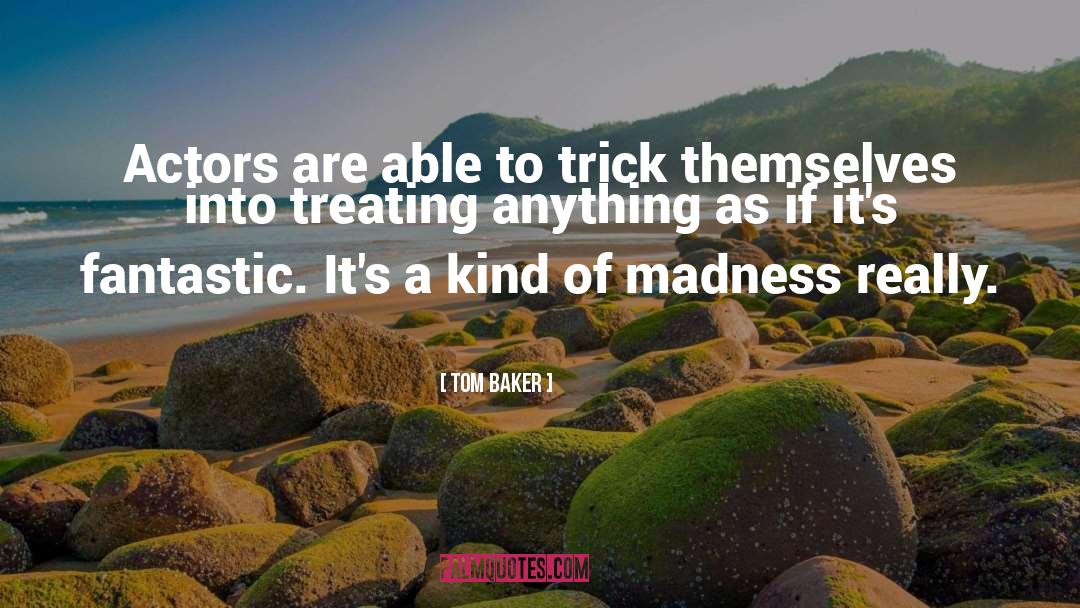 Madness Overloaded quotes by Tom Baker