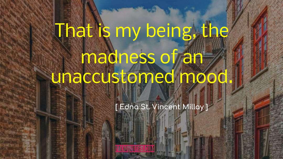 Madness Overloaded quotes by Edna St. Vincent Millay