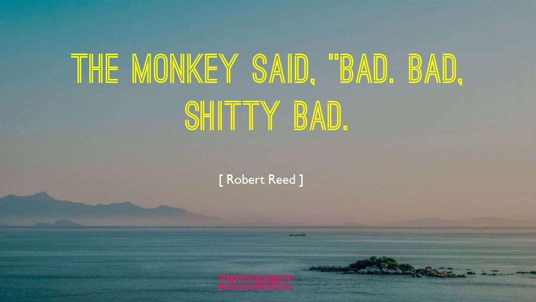 Madral Monkey quotes by Robert Reed