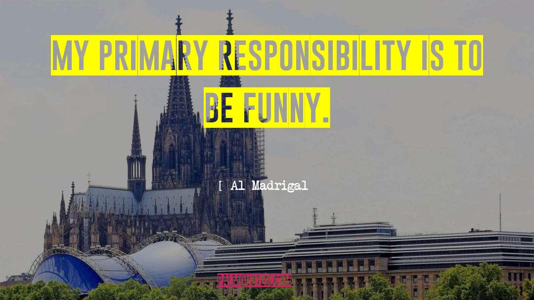 Madrigal quotes by Al Madrigal