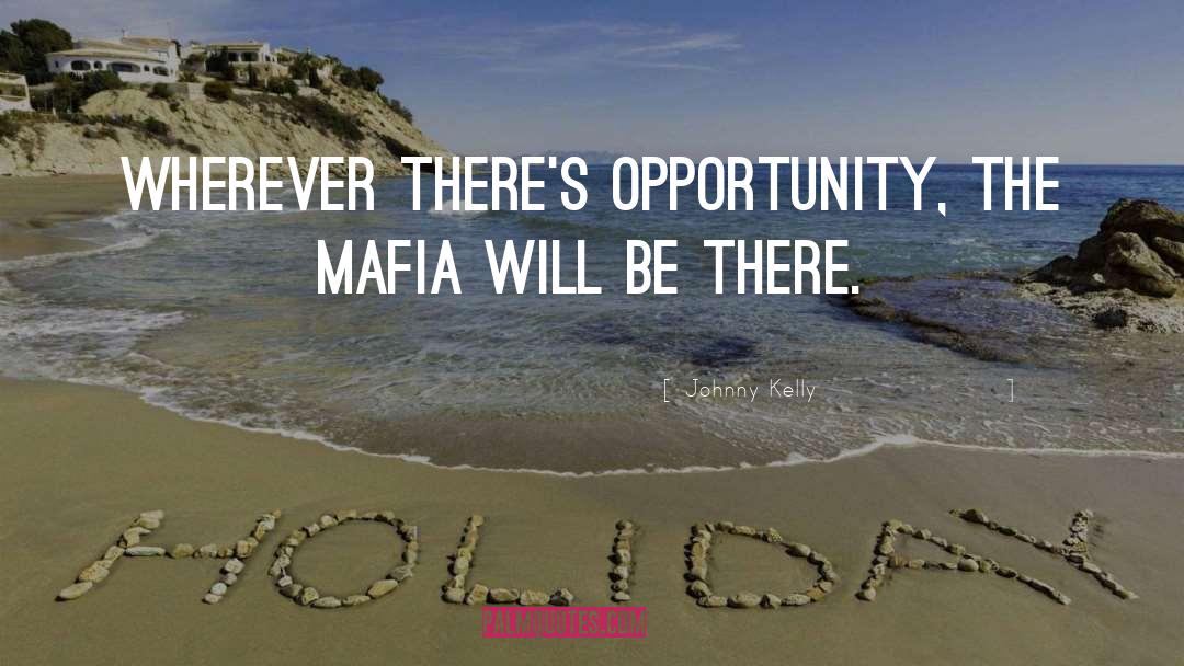 Mafia quotes by Johnny Kelly