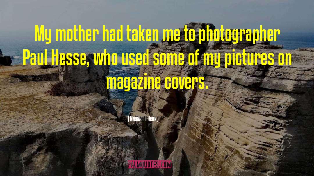 Magazine Covers quotes by Margaret O'Brien