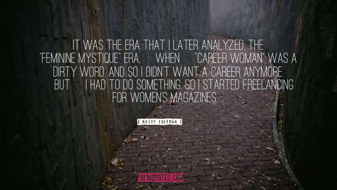 Magazines quotes by Betty Friedan