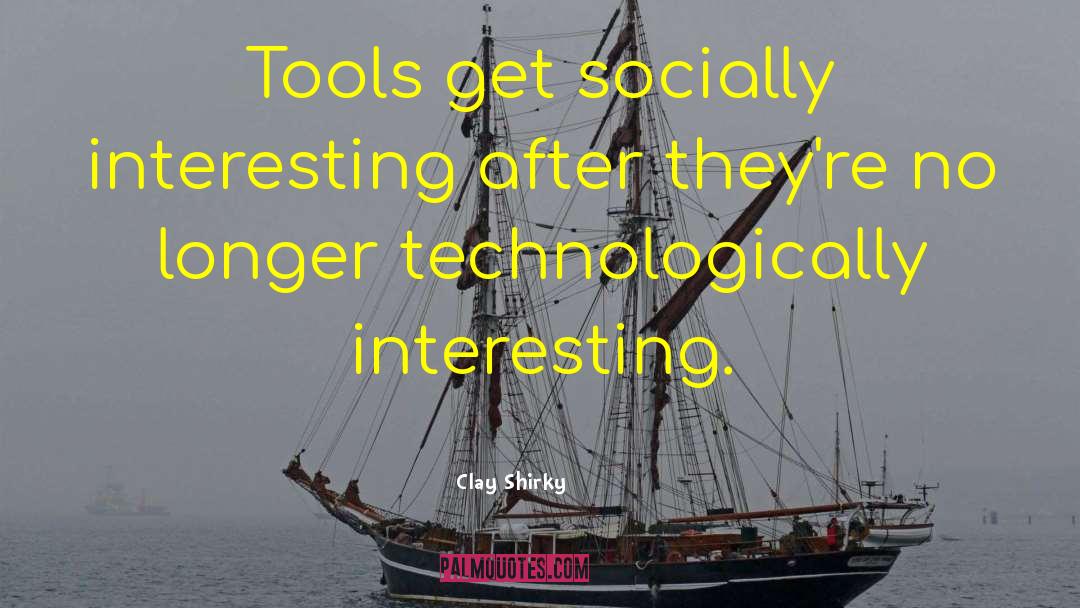 Magdalenian Tools quotes by Clay Shirky