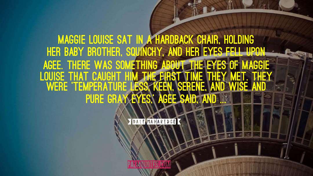 Maggie Louise Eyes quotes by Dale Maharidge