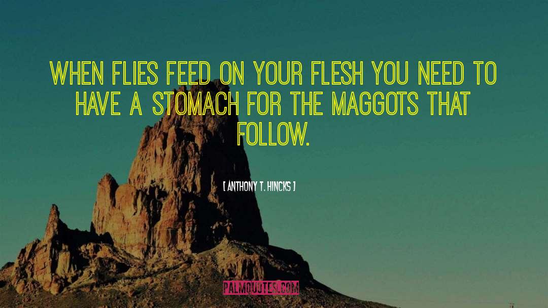 Maggots quotes by Anthony T. Hincks