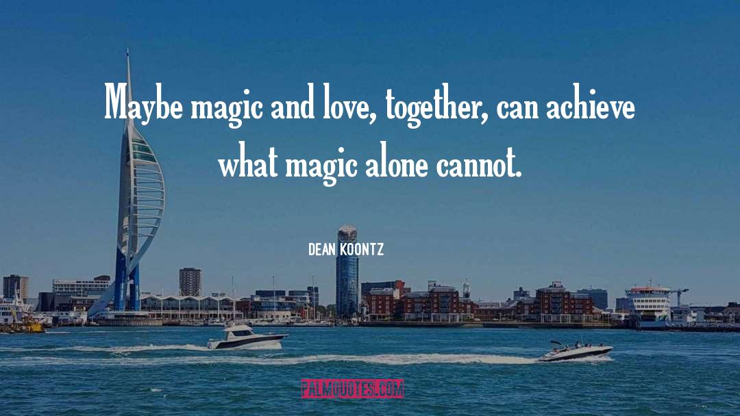 Magic And Love quotes by Dean Koontz
