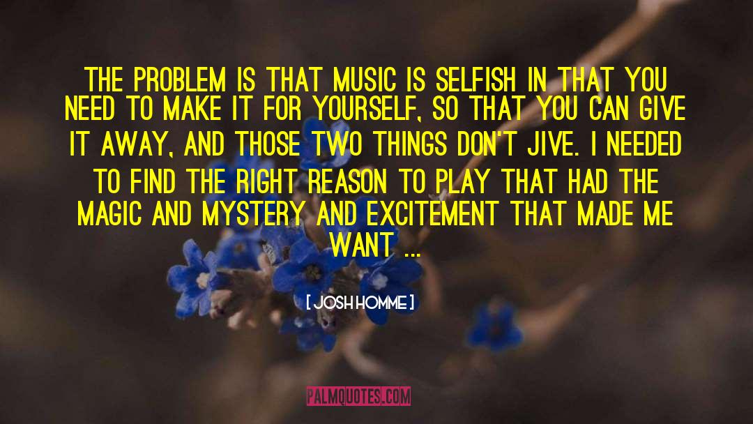 Magic And Mystery quotes by Josh Homme
