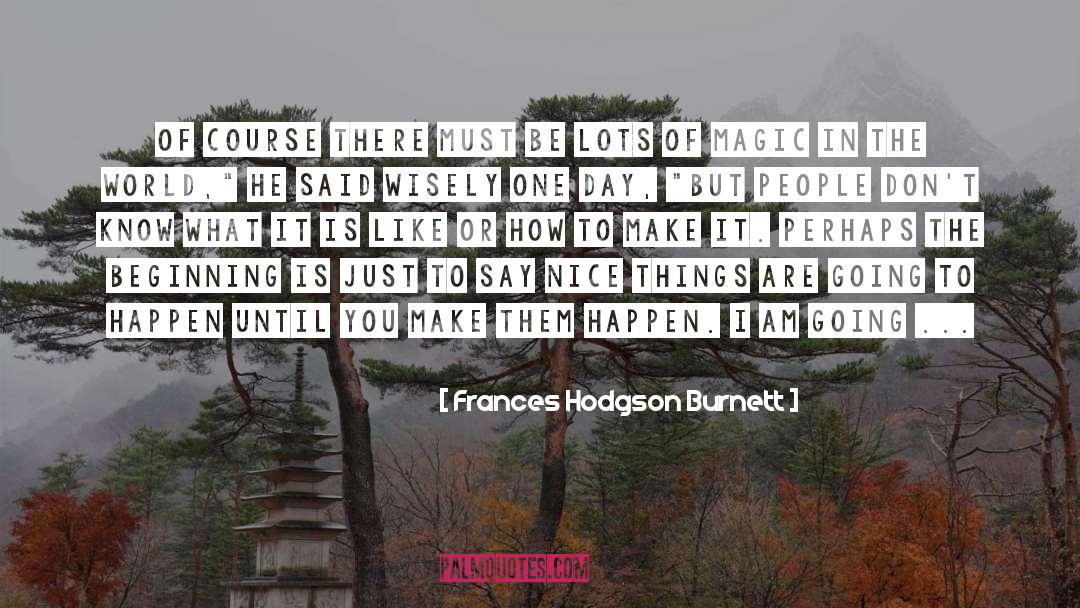Magic In The World quotes by Frances Hodgson Burnett