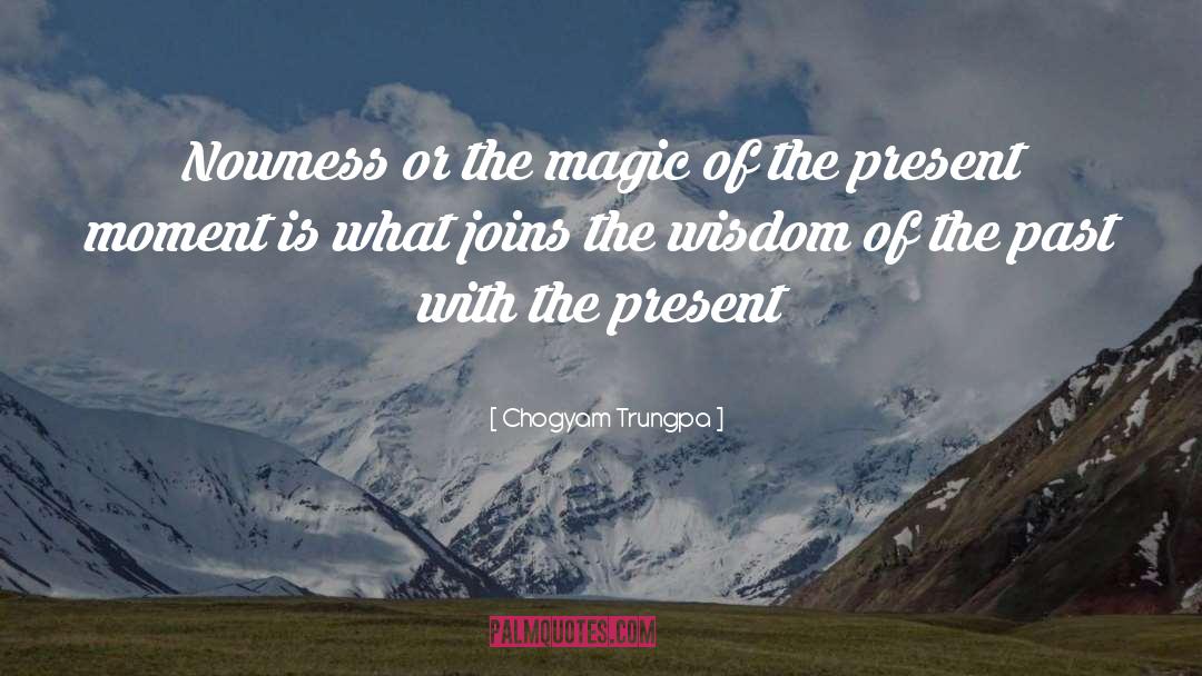 Magic Moments quotes by Chogyam Trungpa