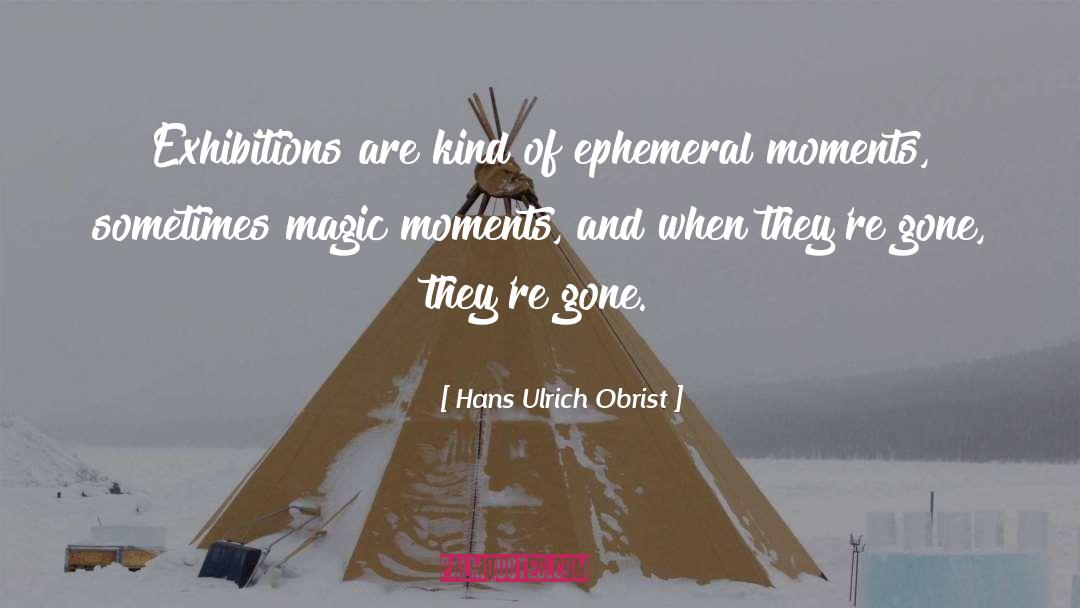 Magic Moments quotes by Hans Ulrich Obrist