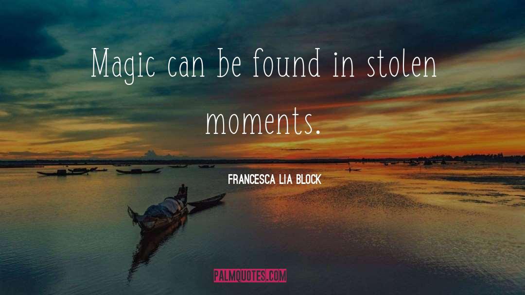 Magic Moments quotes by Francesca Lia Block