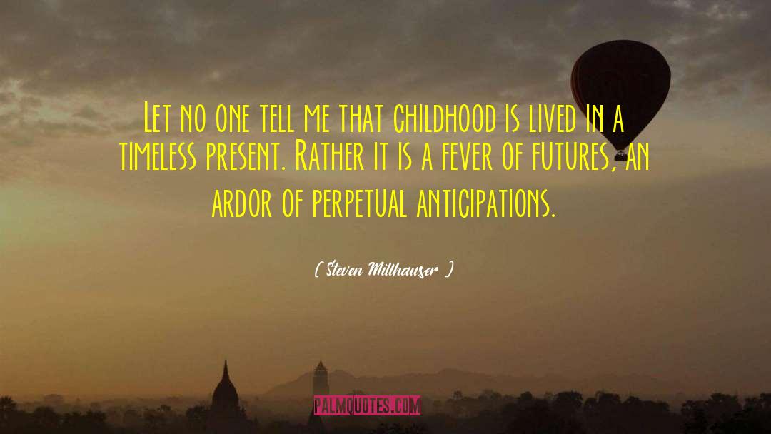 Magic Of Childhood quotes by Steven Millhauser