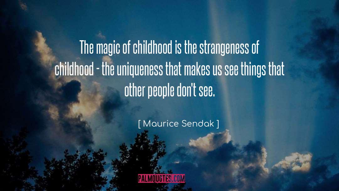Magic Of Childhood quotes by Maurice Sendak