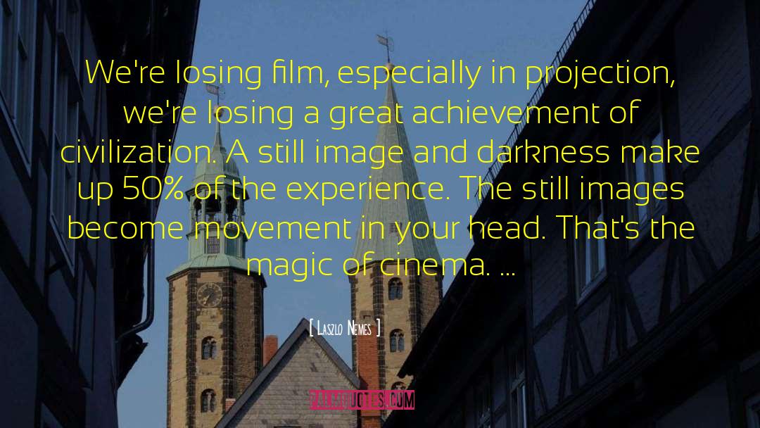Magic Of Cinema quotes by Laszlo Nemes