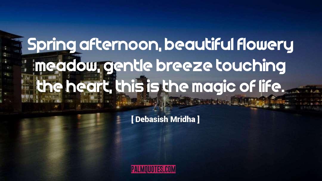 Magic Of Life quotes by Debasish Mridha
