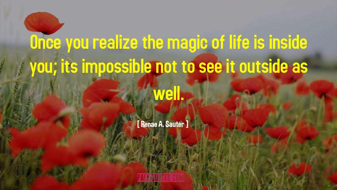 Magic Of Life quotes by Renae A. Sauter
