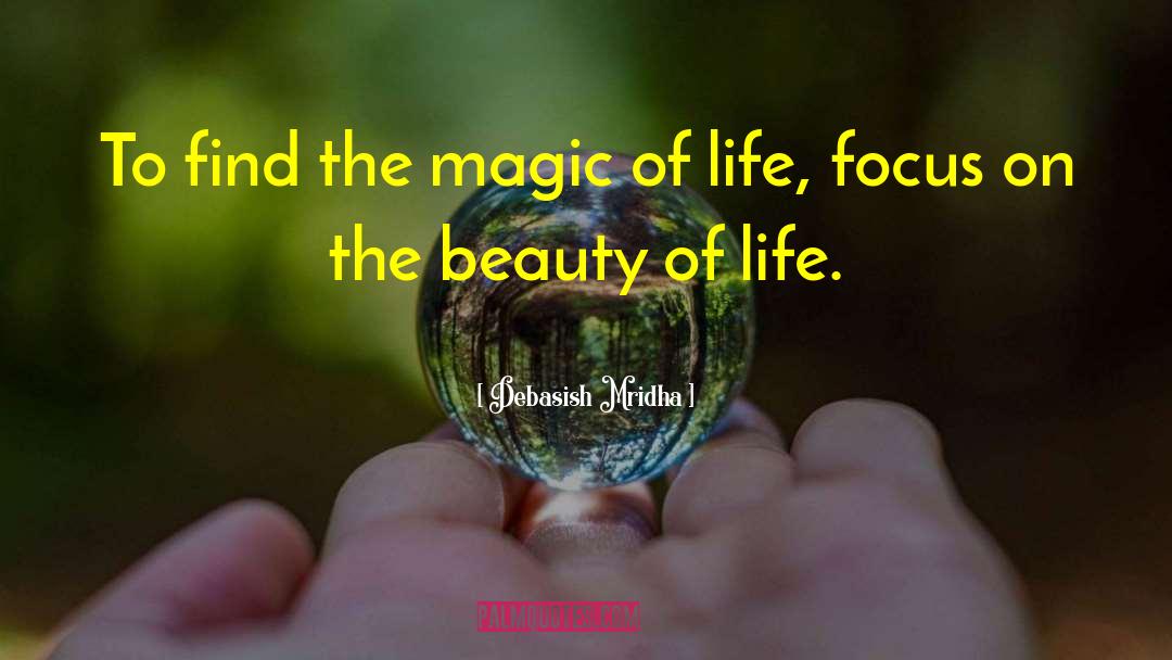 Magic Of Life quotes by Debasish Mridha